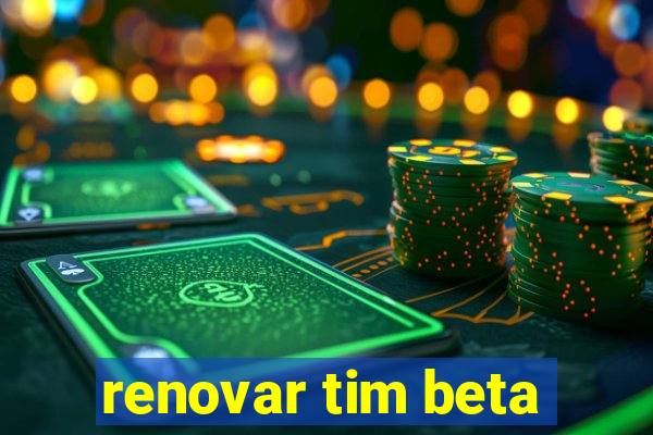 renovar tim beta