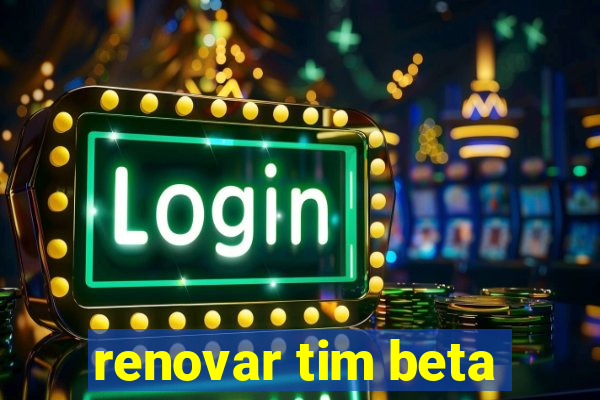 renovar tim beta