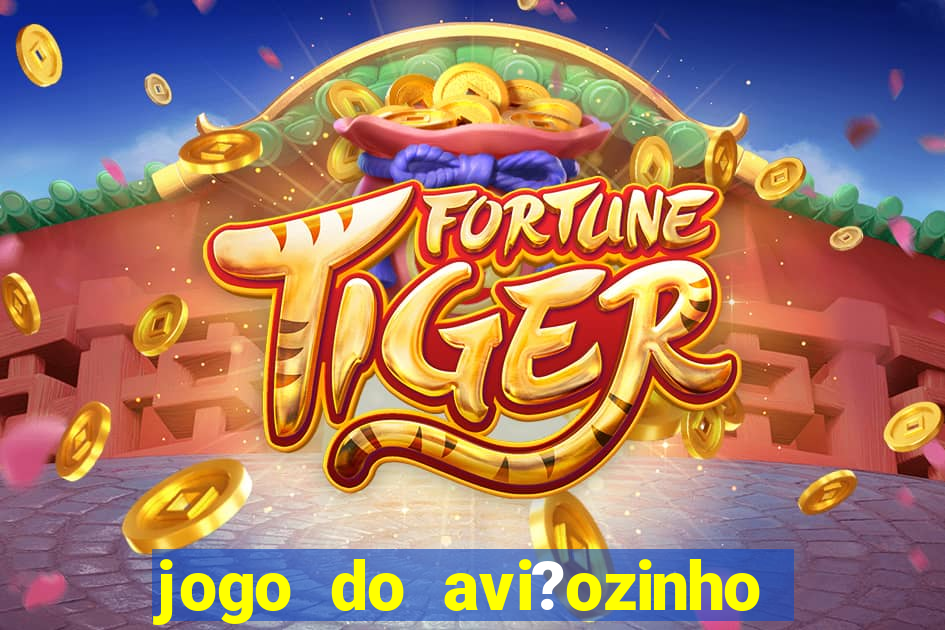 jogo do avi?ozinho que ganha dinheiro