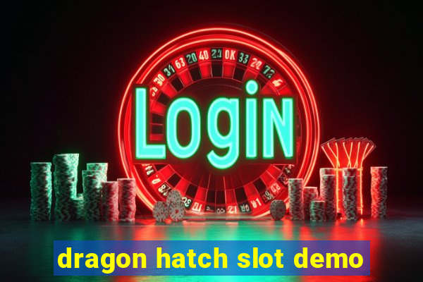 dragon hatch slot demo