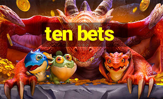 ten bets