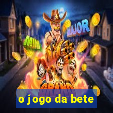 o jogo da bete