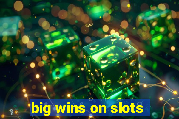 big wins on slots