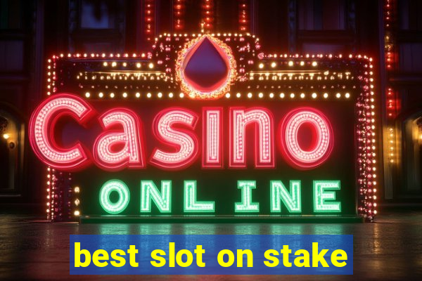 best slot on stake