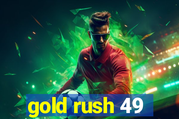 gold rush 49