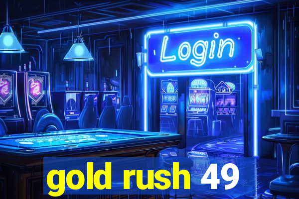 gold rush 49