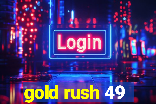 gold rush 49