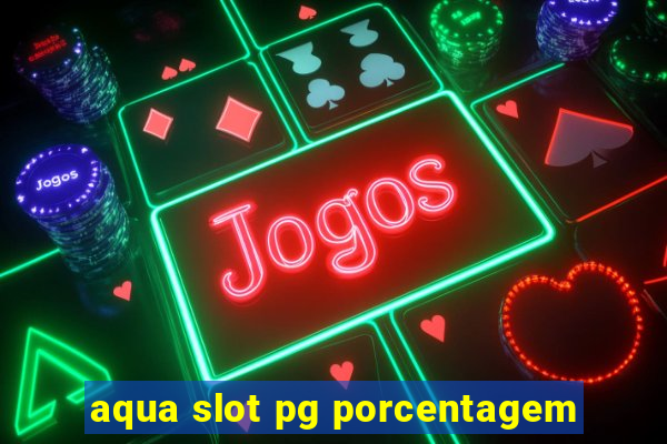 aqua slot pg porcentagem