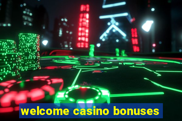 welcome casino bonuses