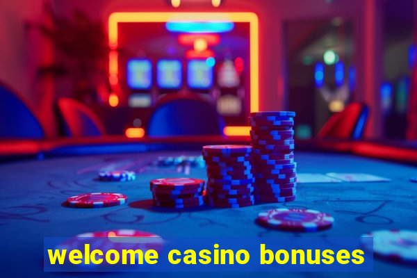 welcome casino bonuses