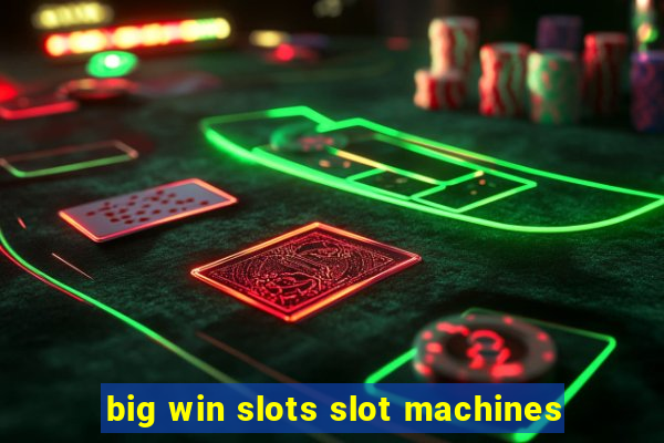 big win slots slot machines