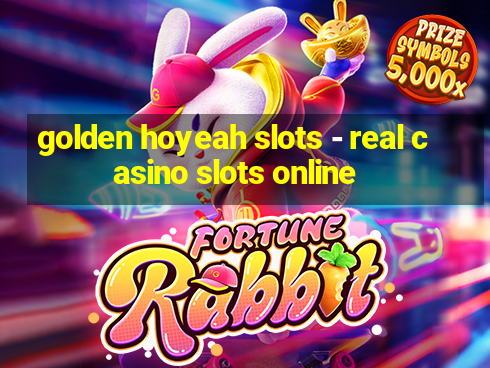 golden hoyeah slots - real casino slots online