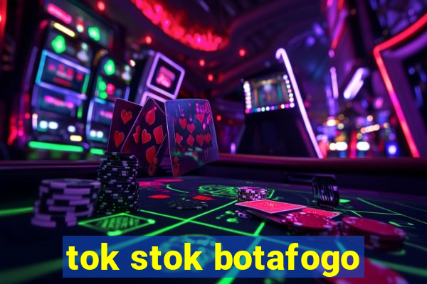 tok stok botafogo