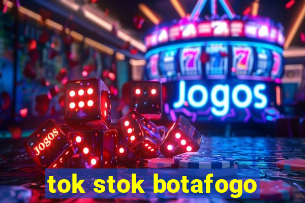 tok stok botafogo