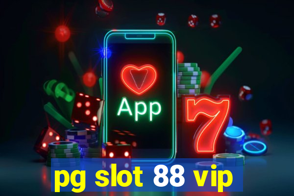 pg slot 88 vip