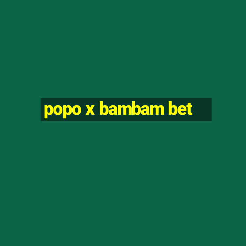 popo x bambam bet