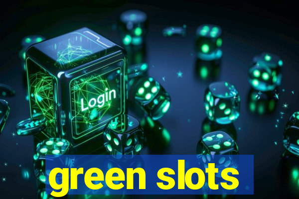 green slots