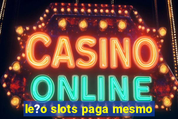 le?o slots paga mesmo