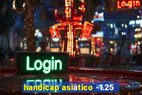 handicap asiático -1.25