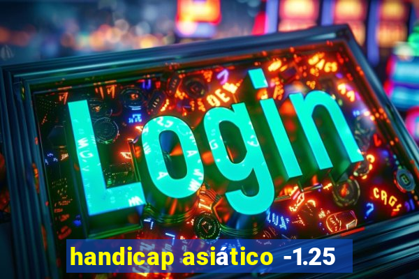 handicap asiático -1.25