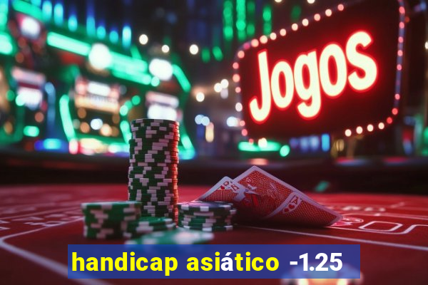 handicap asiático -1.25