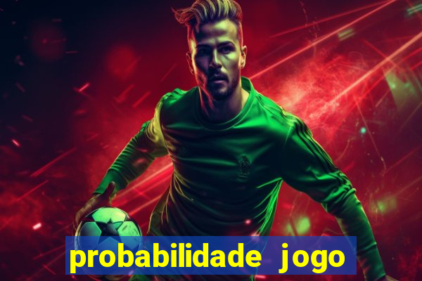 probabilidade jogo de hoje