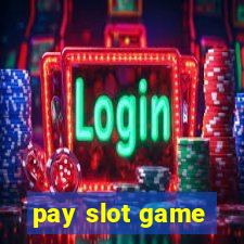 pay slot game