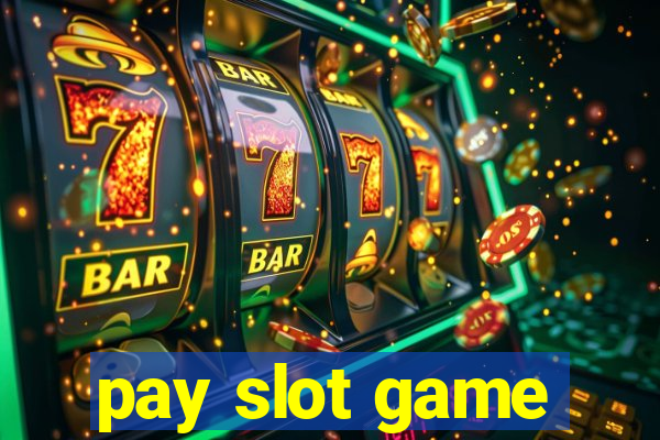 pay slot game