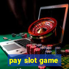 pay slot game