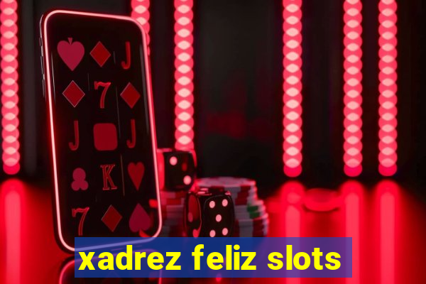 xadrez feliz slots