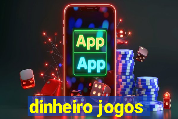 dinheiro jogos