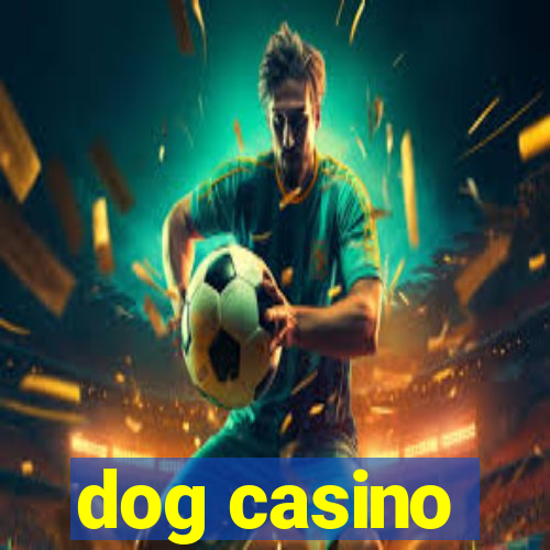 dog casino