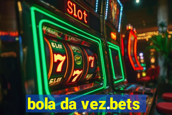 bola da vez.bets