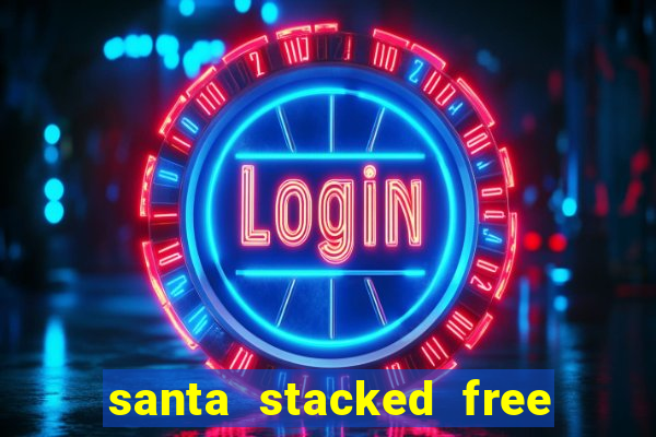 santa stacked free spins slot