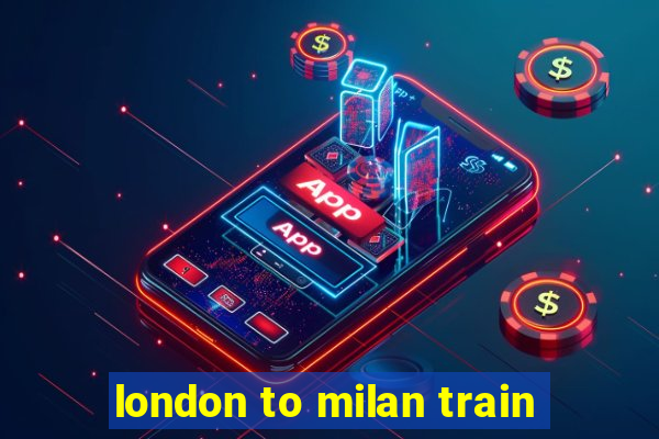 london to milan train