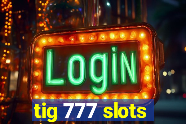 tig 777 slots