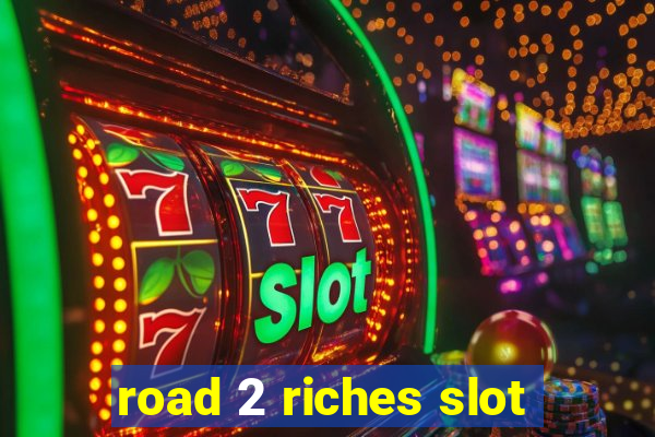 road 2 riches slot