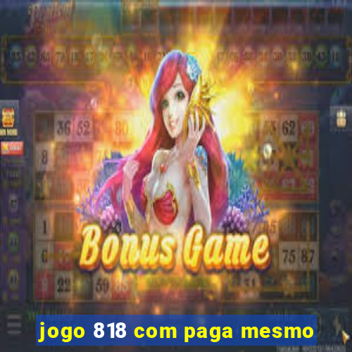 jogo 818 com paga mesmo