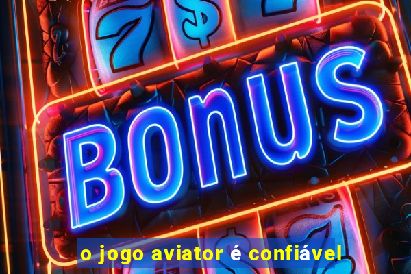 o jogo aviator é confiável