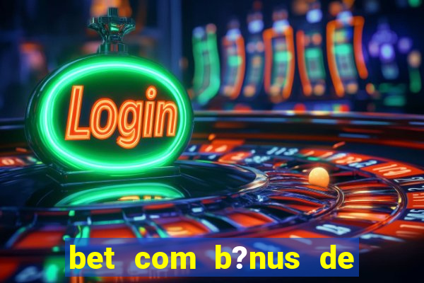 bet com b?nus de cadastro sem depósito