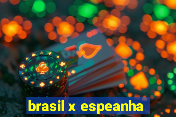 brasil x espeanha