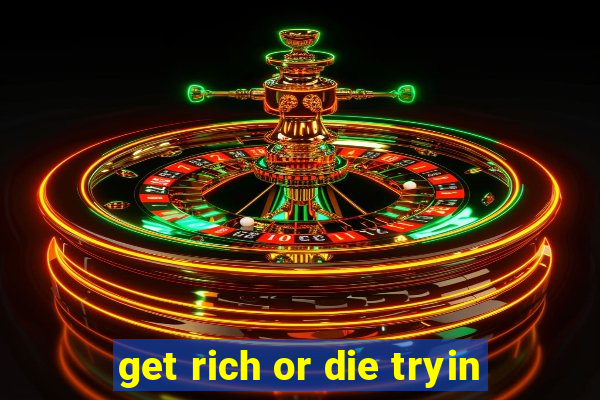 get rich or die tryin