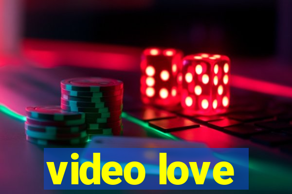 video love