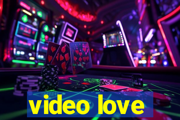 video love