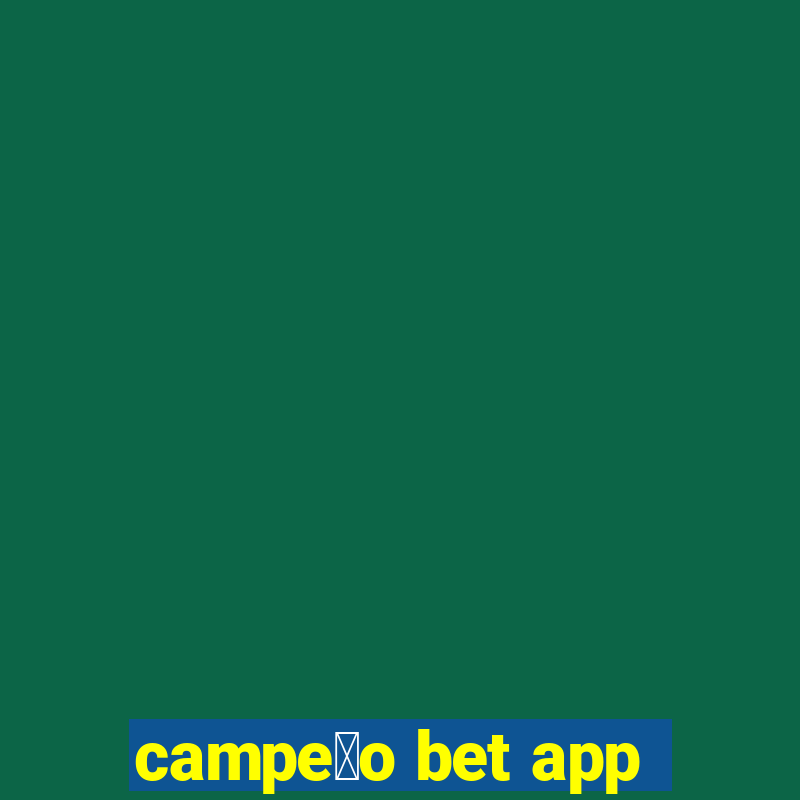 campe茫o bet app