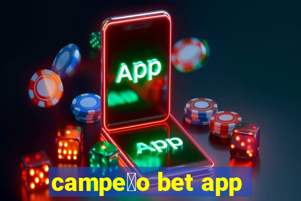 campe茫o bet app