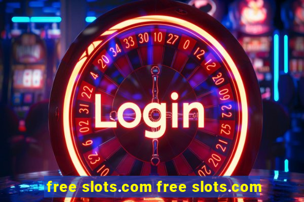 free slots.com free slots.com