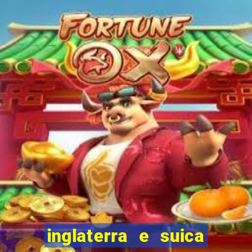 inglaterra e suica onde assistir