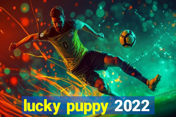 lucky puppy 2022