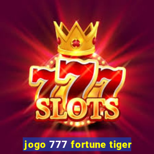 jogo 777 fortune tiger